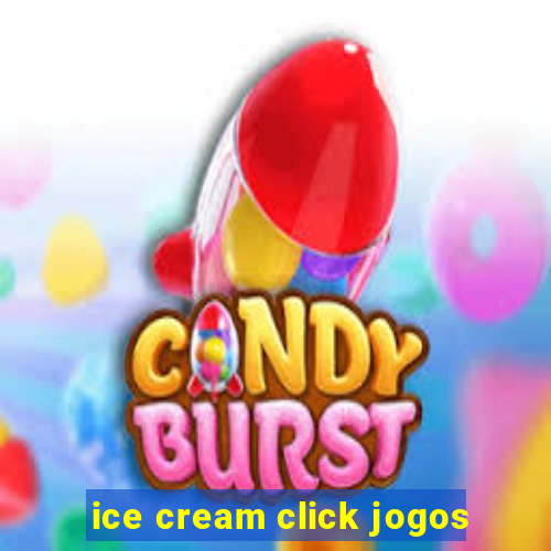 ice cream click jogos