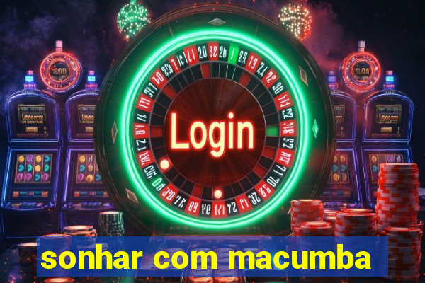 sonhar com macumba