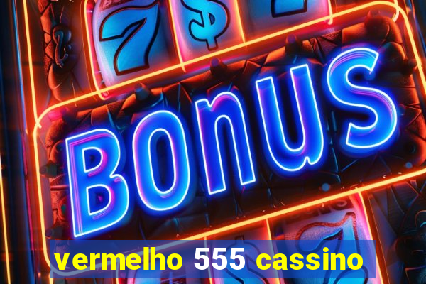 vermelho 555 cassino