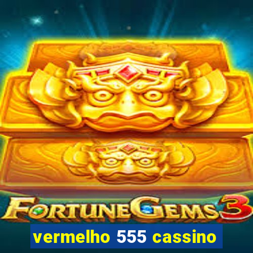 vermelho 555 cassino