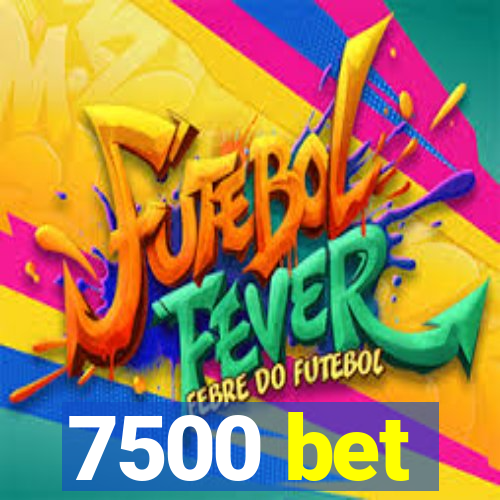 7500 bet