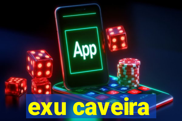 exu caveira