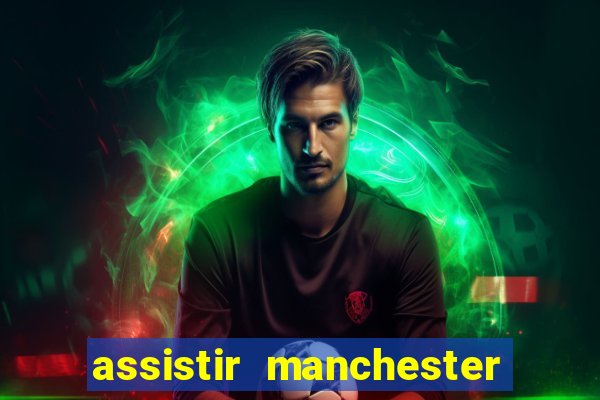 assistir manchester city ao vivo futemax