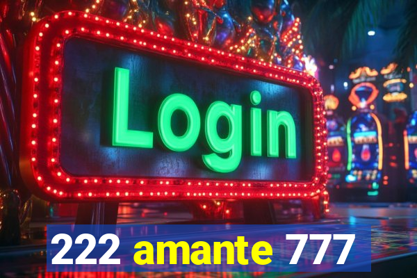 222 amante 777