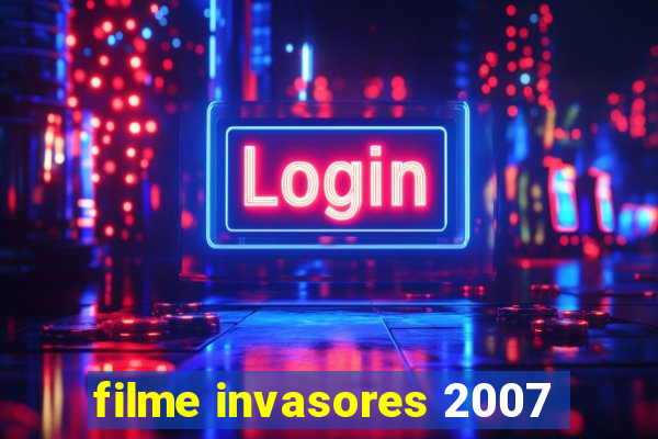 filme invasores 2007