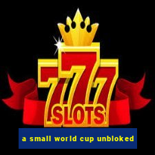 a small world cup unbloked