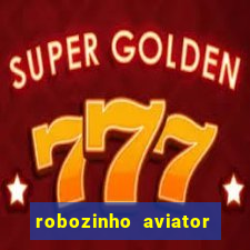 robozinho aviator bet nacional