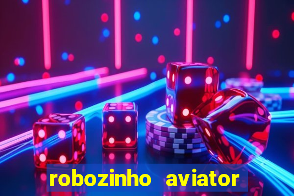 robozinho aviator bet nacional