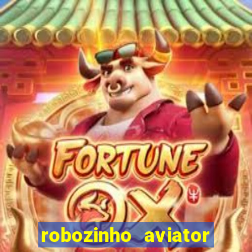 robozinho aviator bet nacional