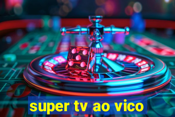 super tv ao vico