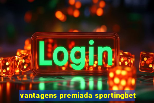 vantagens premiada sportingbet