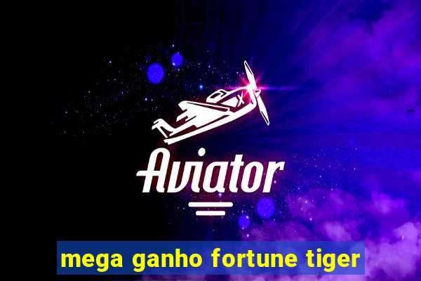 mega ganho fortune tiger