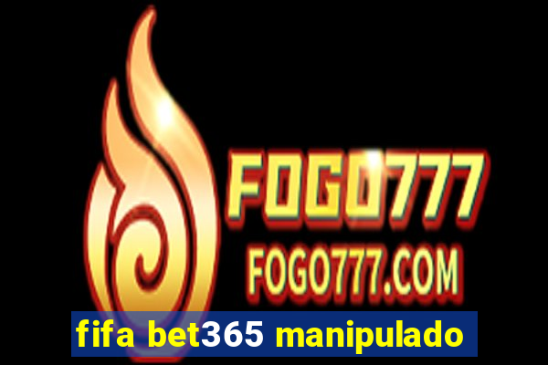 fifa bet365 manipulado