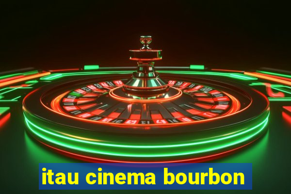 itau cinema bourbon