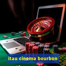 itau cinema bourbon