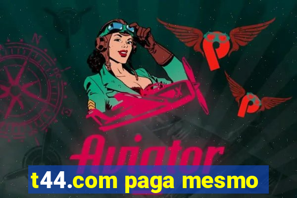 t44.com paga mesmo