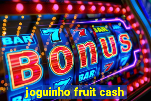 joguinho fruit cash