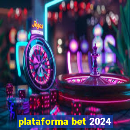 plataforma bet 2024