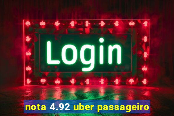 nota 4.92 uber passageiro