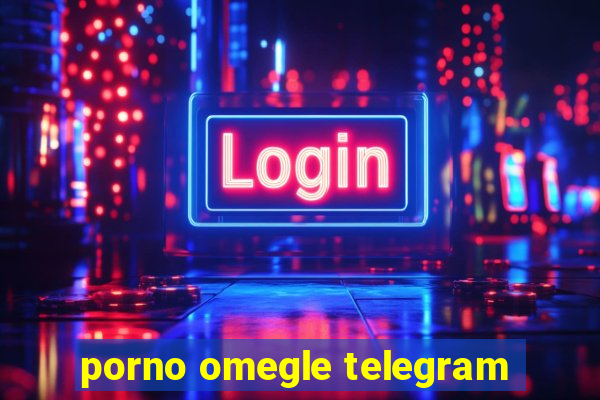 porno omegle telegram