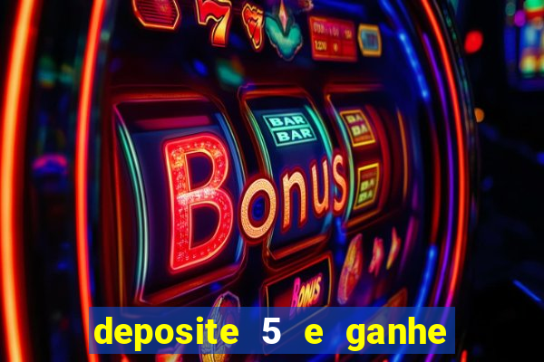 deposite 5 e ganhe 50 reais