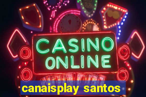 canaisplay santos