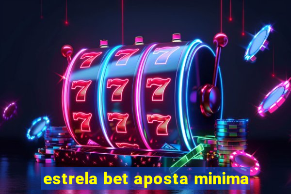 estrela bet aposta minima