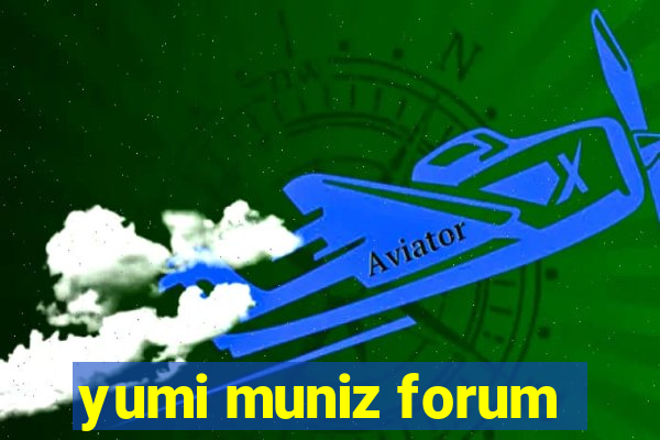 yumi muniz forum