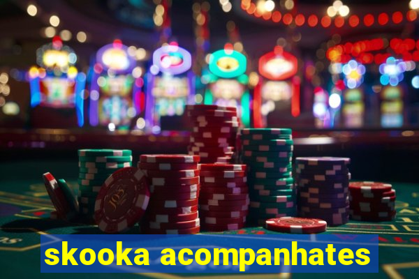 skooka acompanhates