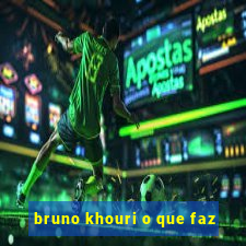 bruno khouri o que faz