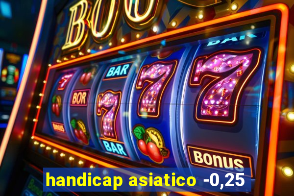 handicap asiatico -0,25