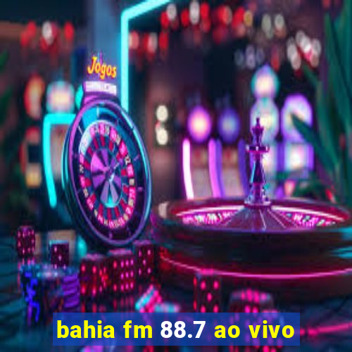 bahia fm 88.7 ao vivo