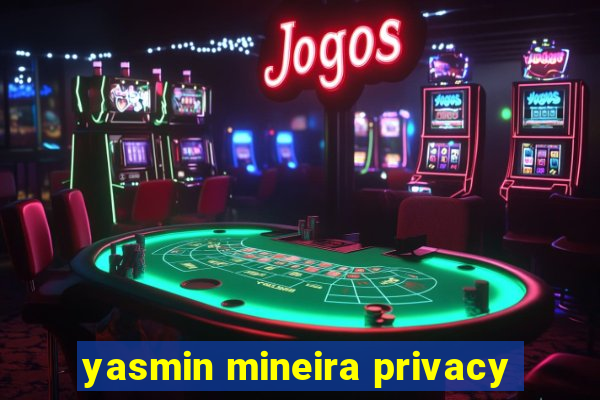 yasmin mineira privacy