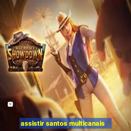 assistir santos multicanais