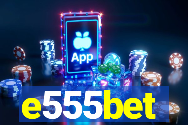 e555bet