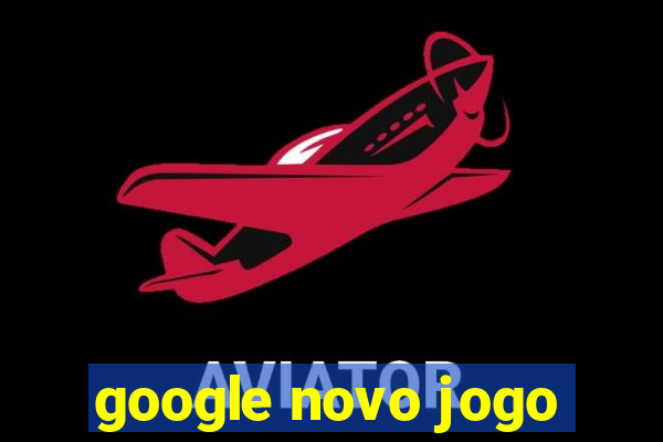 google novo jogo