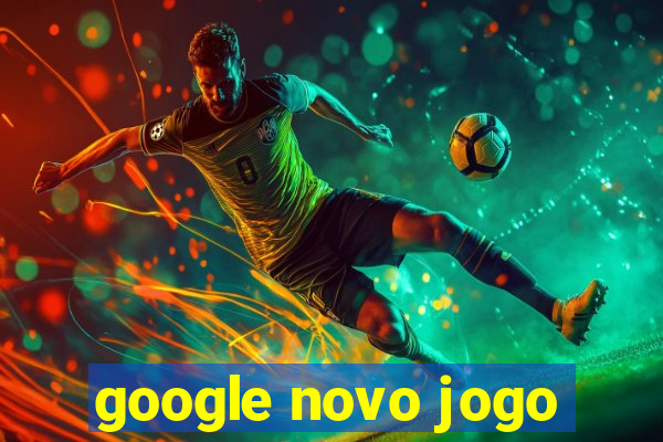 google novo jogo