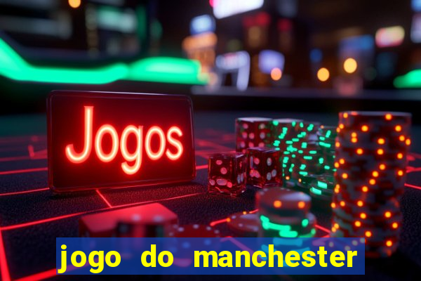 jogo do manchester united ao vivo futemax