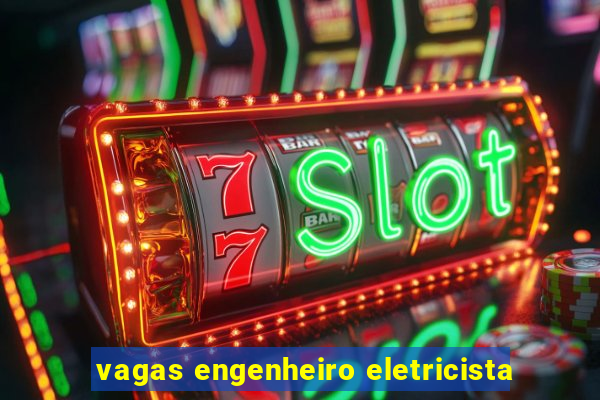 vagas engenheiro eletricista