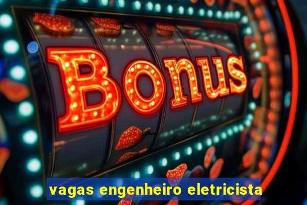 vagas engenheiro eletricista