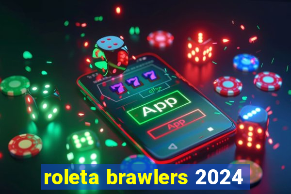 roleta brawlers 2024