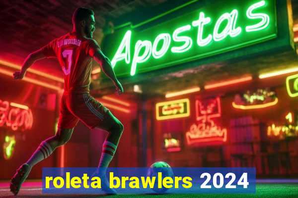 roleta brawlers 2024