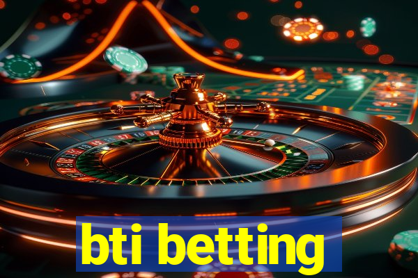 bti betting