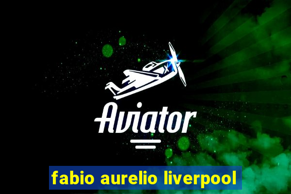 fabio aurelio liverpool