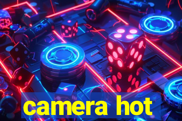 camera hot