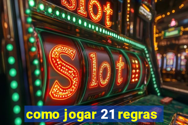 como jogar 21 regras