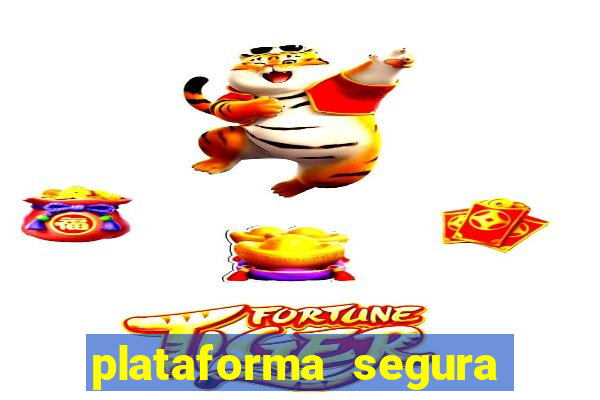 plataforma segura do jogo do tigre