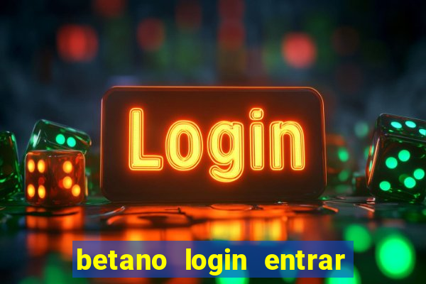 betano login entrar na minha conta