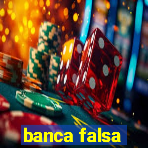 banca falsa