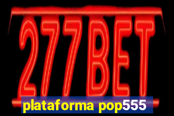 plataforma pop555